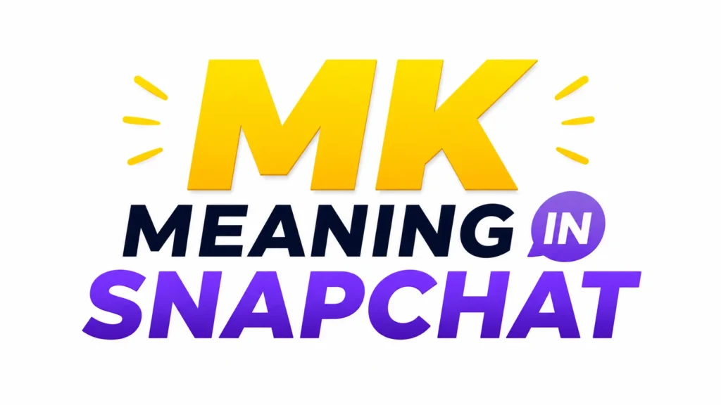 MK Meaning in Snapchat