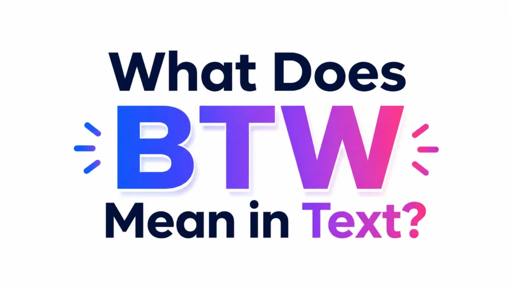 What Does BTW Mean in Text?