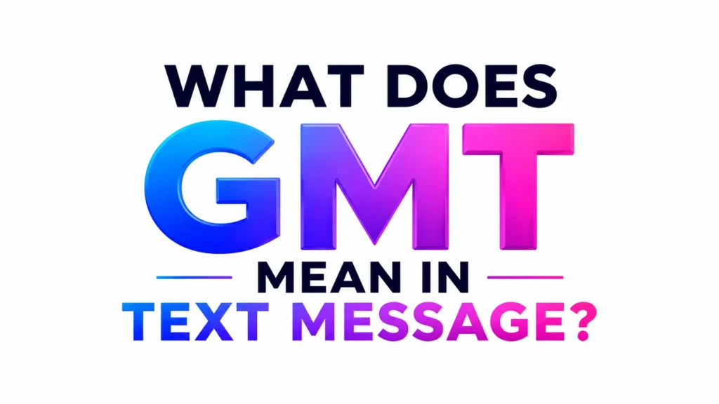 What Does GMT Mean in Text Message?