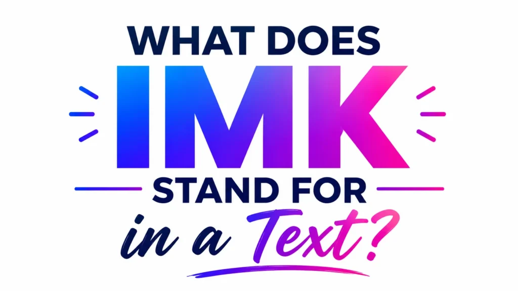 What Does IMK Stand for in a Text