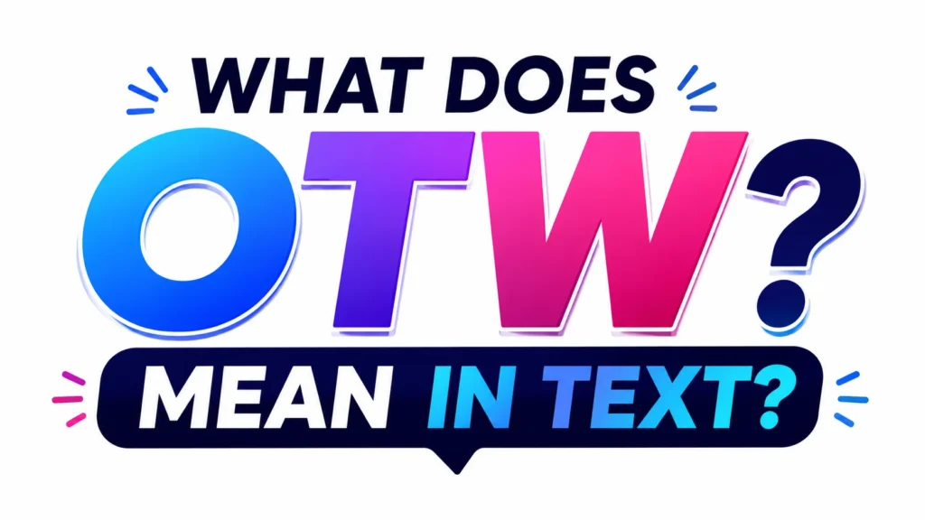 What Does OTW Mean in Text?