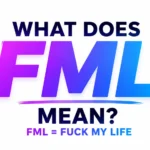 What Means FML?